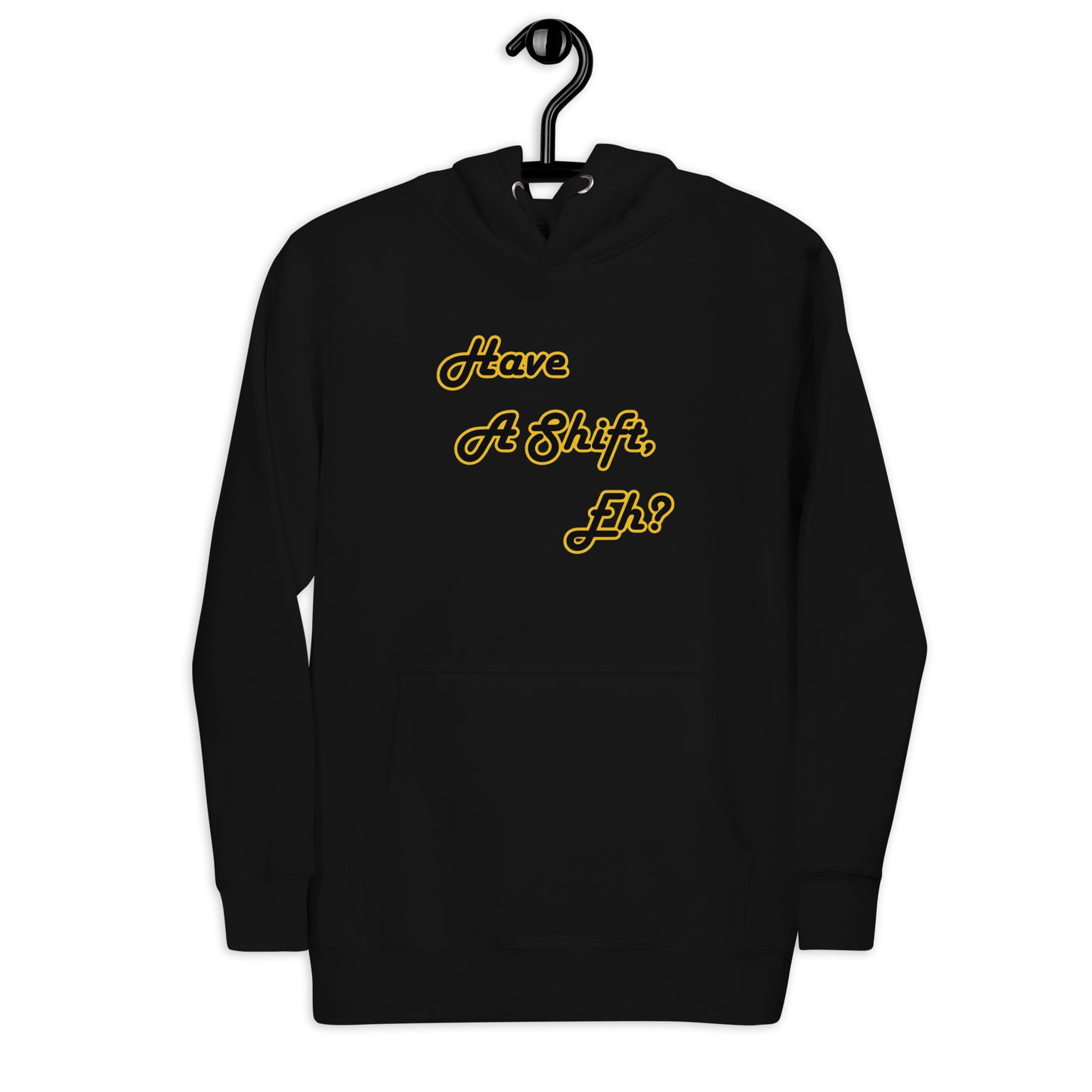 Have A Shift, Eh? Hoodie