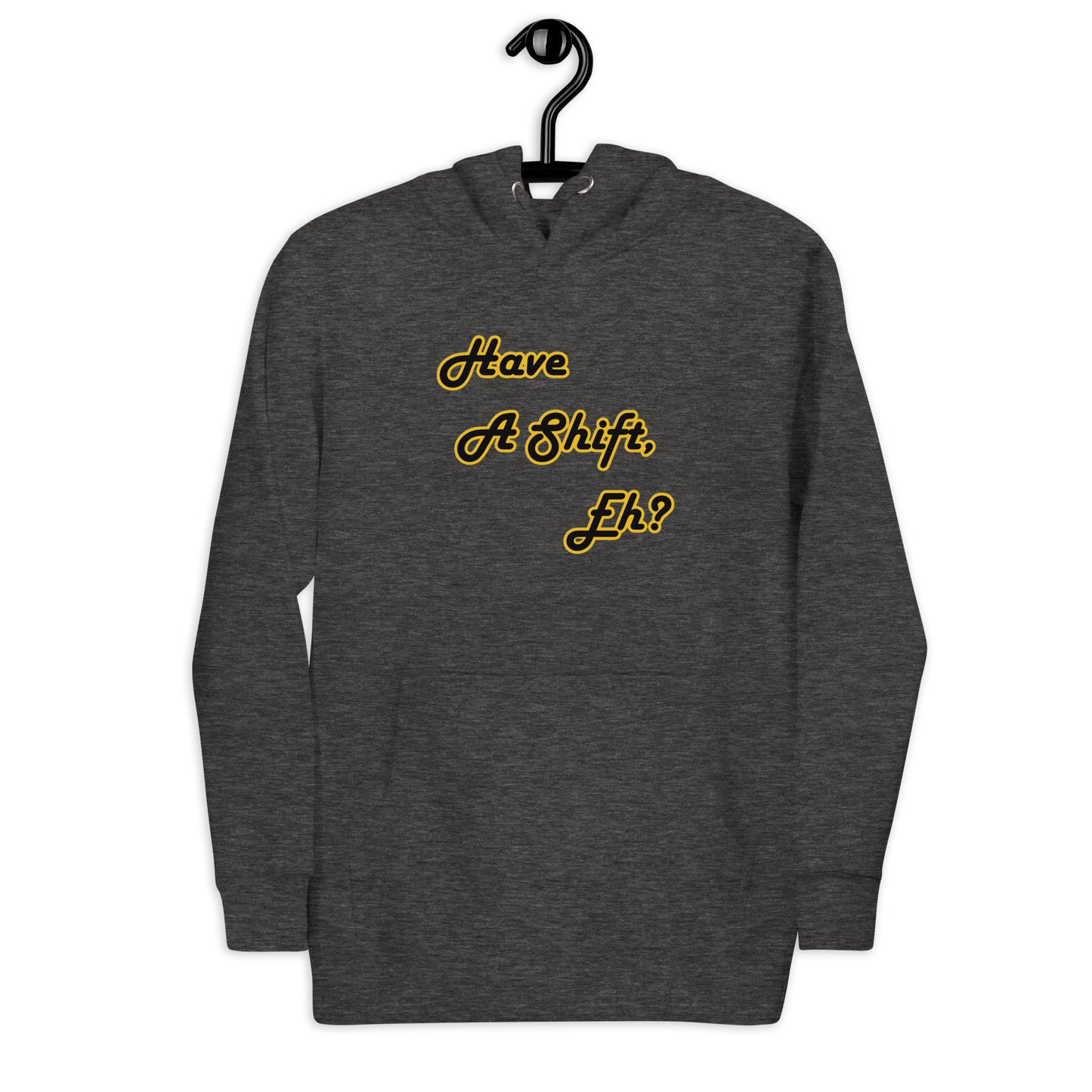 Have A Shift, Eh? Hoodie