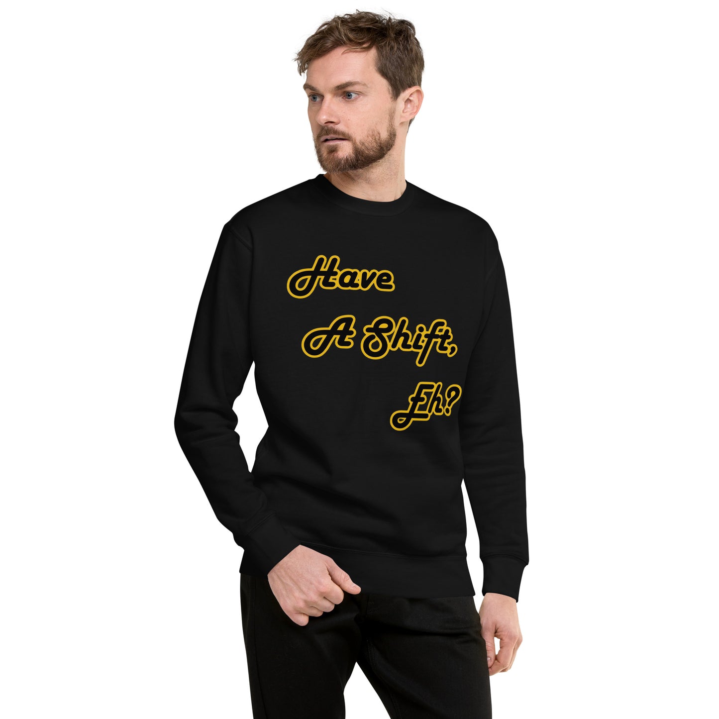 Have A Shift, Eh? Sweatshirt