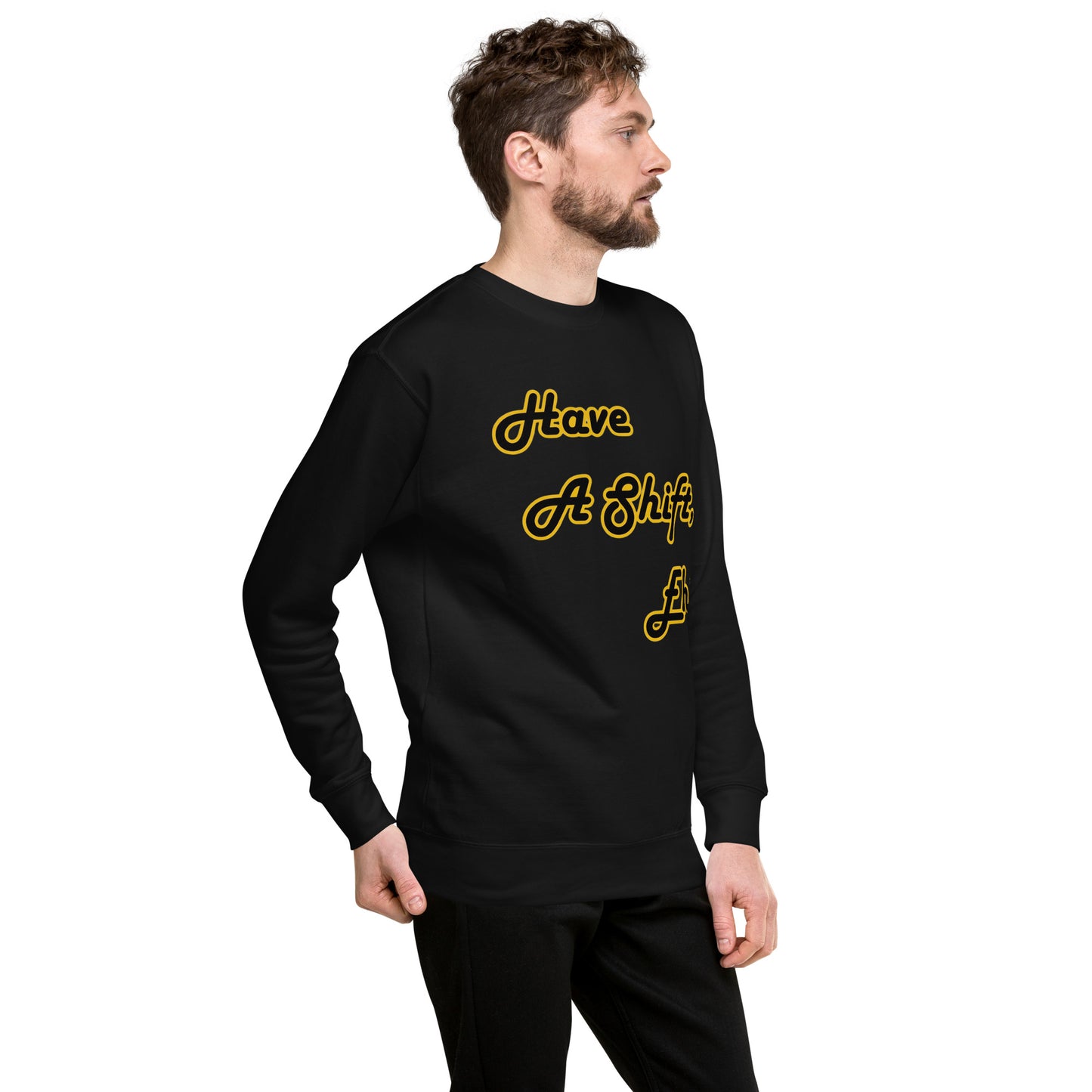 Have A Shift, Eh? Sweatshirt