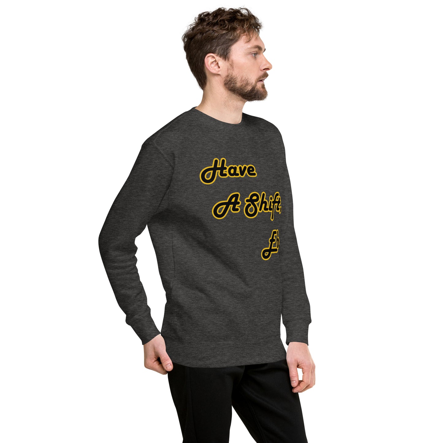 Have A Shift, Eh? Sweatshirt