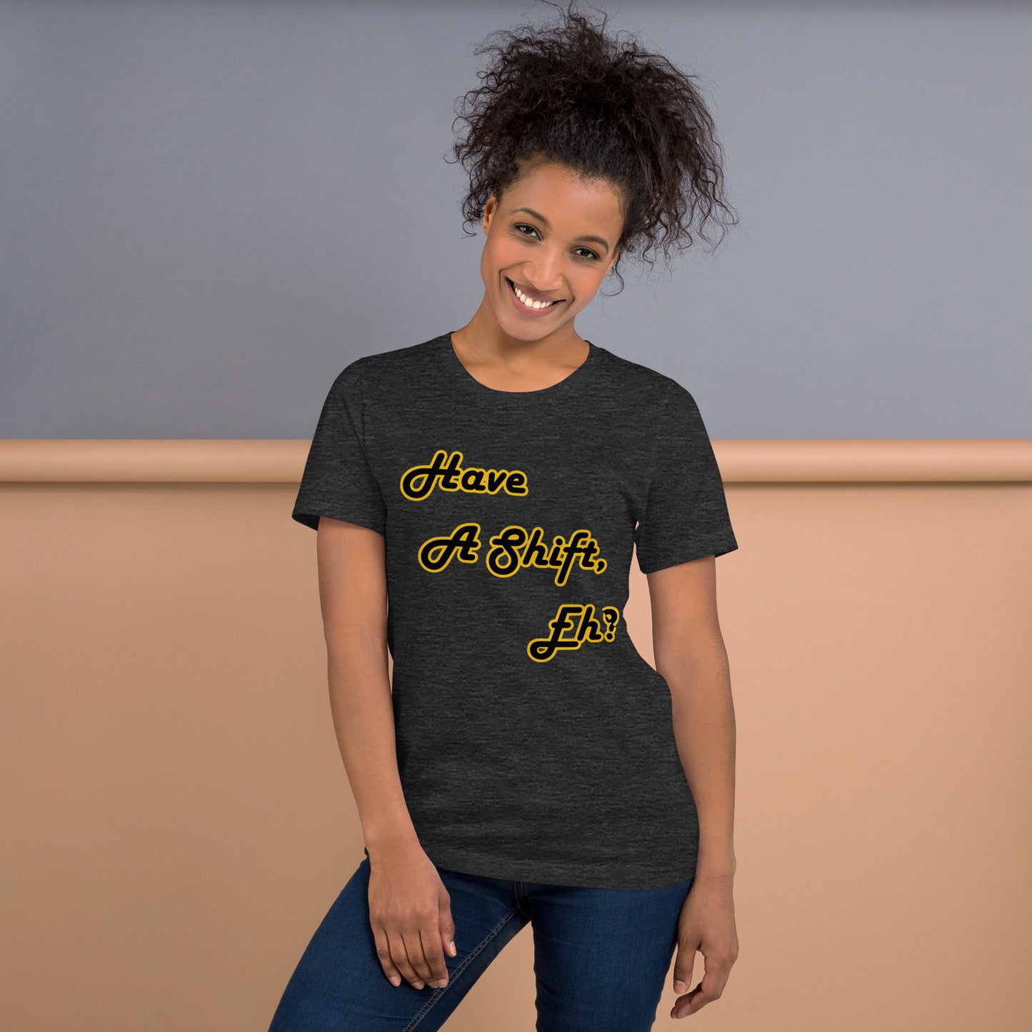 Have A Shift, Eh? t-shirt